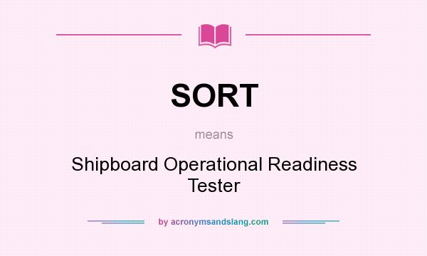 What does SORT mean? It stands for Shipboard Operational Readiness Tester