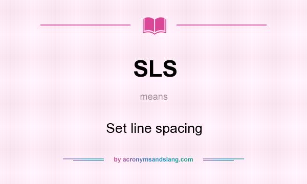 What does SLS mean? It stands for Set line spacing