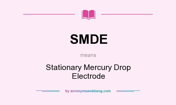 What does SMDE mean? It stands for Stationary Mercury Drop Electrode
