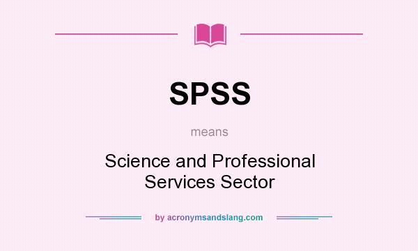 What does SPSS mean? It stands for Science and Professional Services Sector