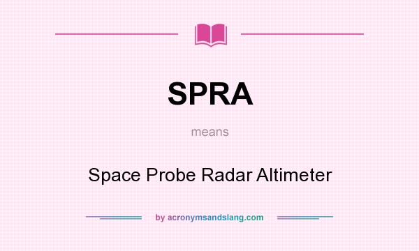 What does SPRA mean? It stands for Space Probe Radar Altimeter