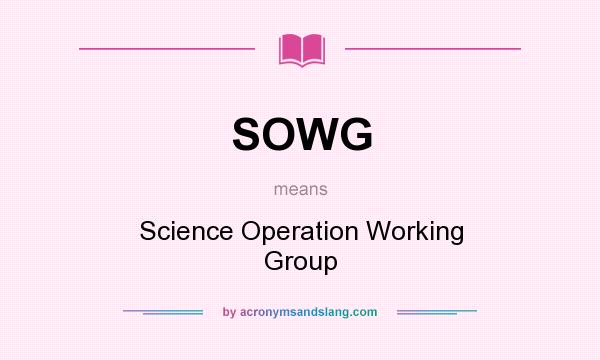 What does SOWG mean? It stands for Science Operation Working Group