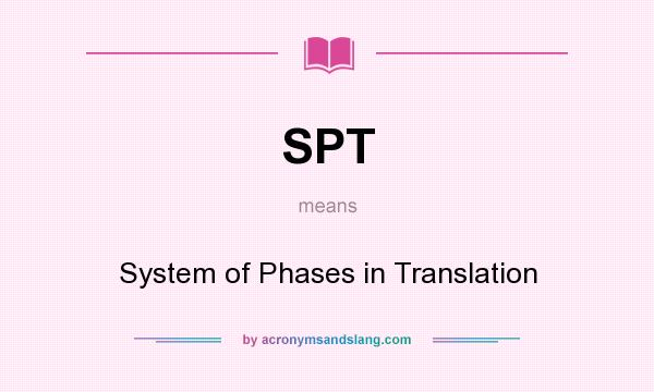 What does SPT mean? It stands for System of Phases in Translation