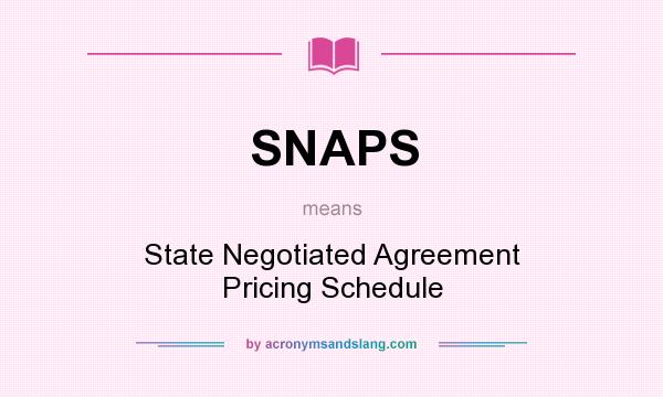 What does SNAPS mean? It stands for State Negotiated Agreement Pricing Schedule