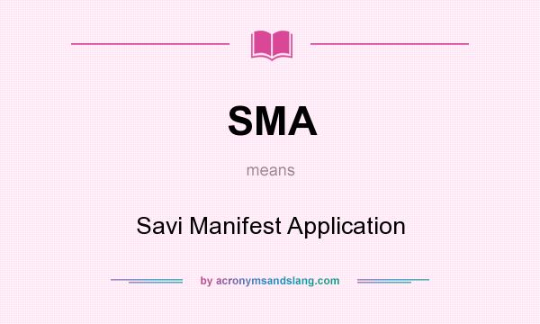 What does SMA mean? It stands for Savi Manifest Application