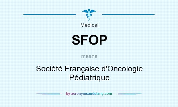 What does SFOP mean? It stands for Société Française d`Oncologie Pédiatrique