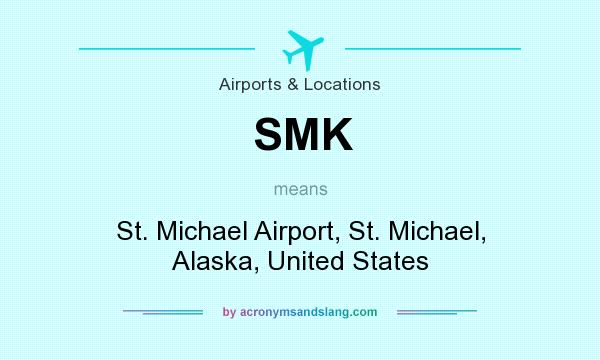 What does SMK mean? It stands for St. Michael Airport, St. Michael, Alaska, United States