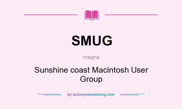 What does SMUG mean? It stands for Sunshine coast Macintosh User Group