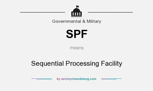 What does SPF mean? It stands for Sequential Processing Facility