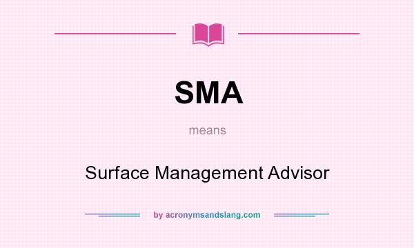 What does SMA mean? It stands for Surface Management Advisor