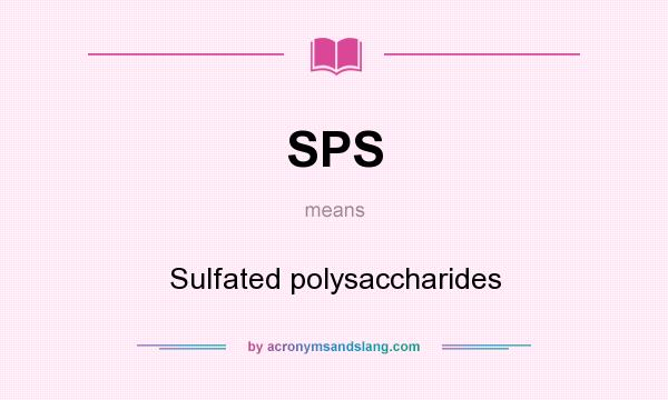 What does SPS mean? It stands for Sulfated polysaccharides