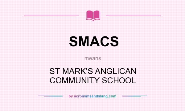 What does SMACS mean? It stands for ST MARK`S ANGLICAN COMMUNITY SCHOOL