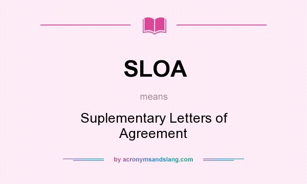 What does SLOA mean? It stands for Suplementary Letters of Agreement