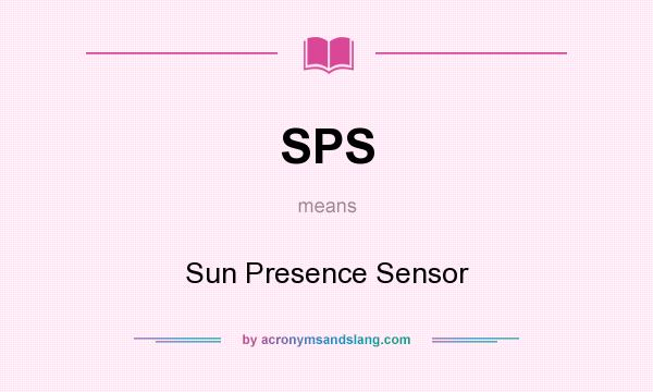 What does SPS mean? It stands for Sun Presence Sensor