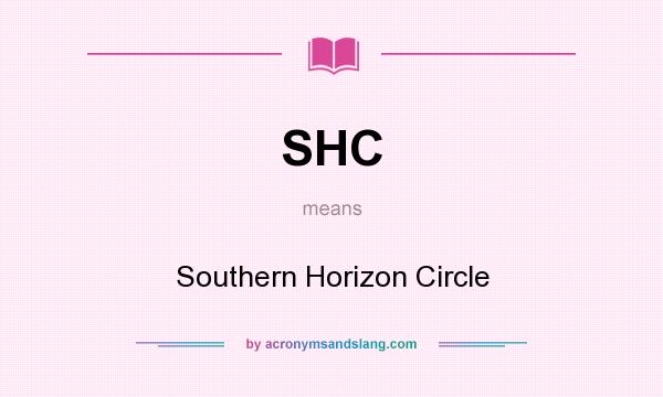 What does SHC mean? It stands for Southern Horizon Circle