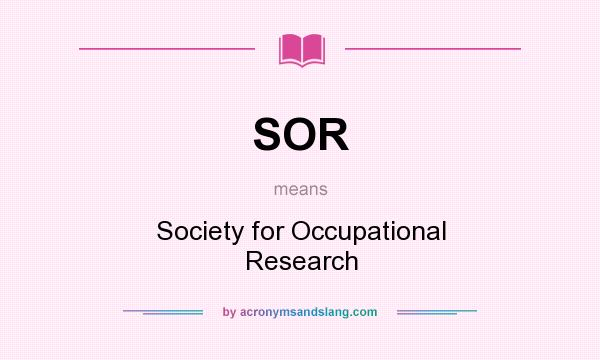 What does SOR mean? It stands for Society for Occupational Research