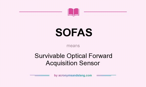 What does SOFAS mean? It stands for Survivable Optical Forward Acquisition Sensor