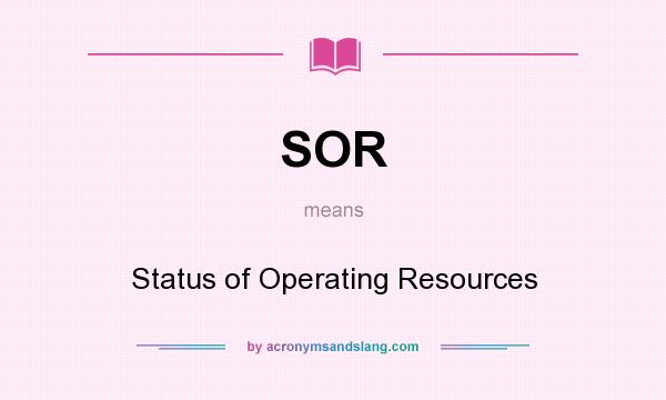 What does SOR mean? It stands for Status of Operating Resources