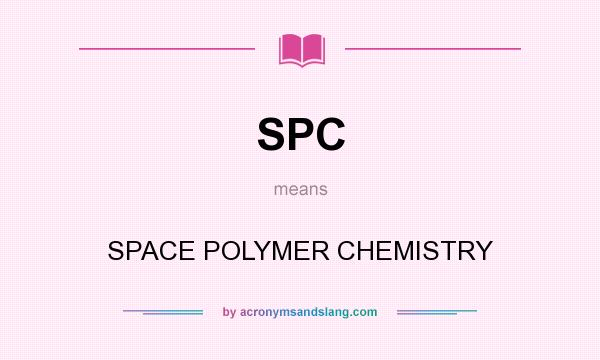 What does SPC mean? It stands for SPACE POLYMER CHEMISTRY