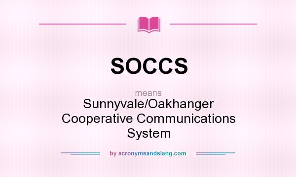 What does SOCCS mean? It stands for Sunnyvale/Oakhanger Cooperative Communications System