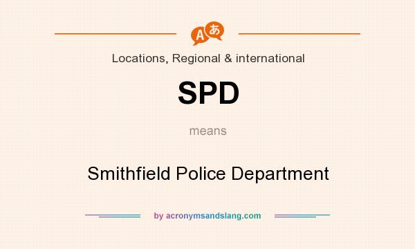 What does SPD mean? It stands for Smithfield Police Department