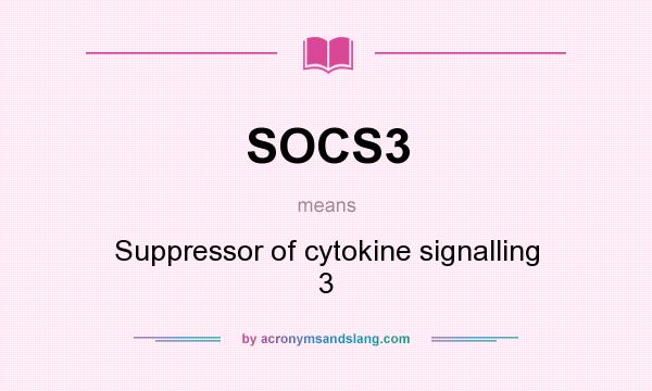 What does SOCS3 mean? It stands for Suppressor of cytokine signalling 3