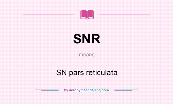 What does SNR mean? It stands for SN pars reticulata