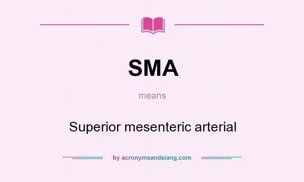 What does SMA mean? It stands for Superior mesenteric arterial