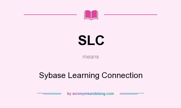 What does SLC mean? It stands for Sybase Learning Connection