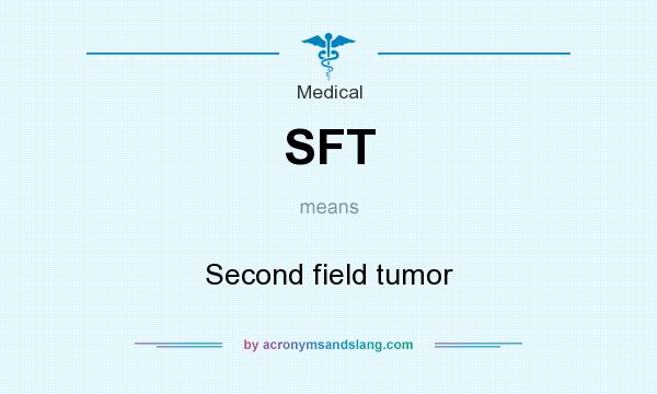 What does SFT mean? It stands for Second field tumor