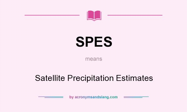 What does SPES mean? It stands for Satellite Precipitation Estimates