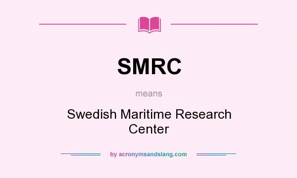 What does SMRC mean? It stands for Swedish Maritime Research Center
