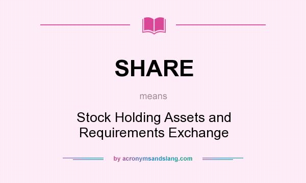 What does SHARE mean? It stands for Stock Holding Assets and Requirements Exchange