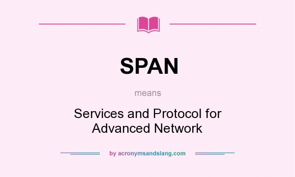 What does SPAN mean? It stands for Services and Protocol for Advanced Network
