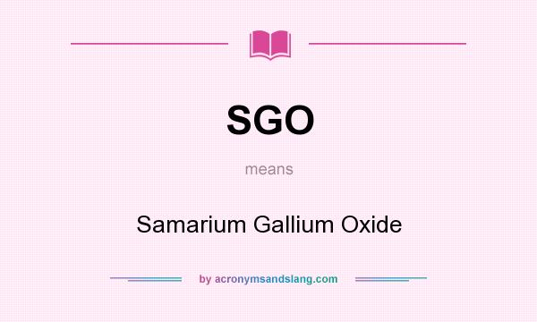 What does SGO mean? It stands for Samarium Gallium Oxide