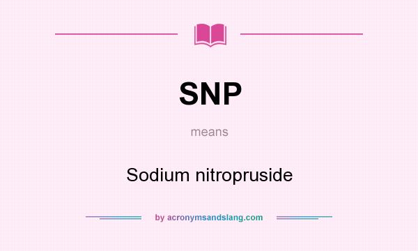 What does SNP mean? It stands for Sodium nitropruside