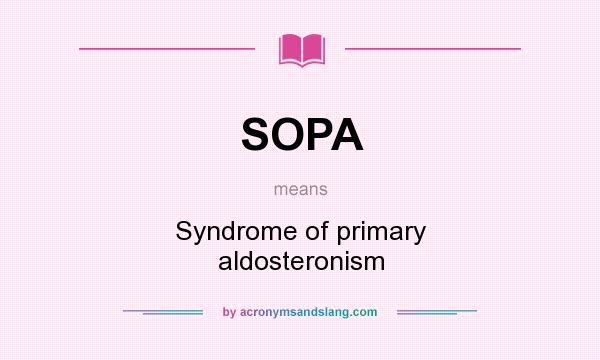 What does SOPA mean? It stands for Syndrome of primary aldosteronism