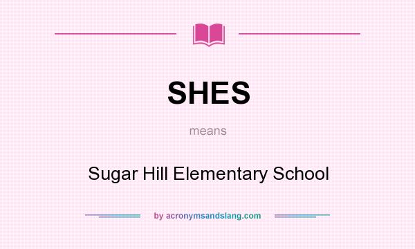 What does SHES mean? It stands for Sugar Hill Elementary School