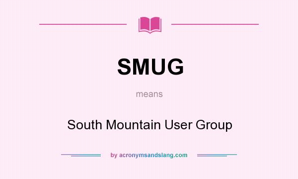 What does SMUG mean? It stands for South Mountain User Group