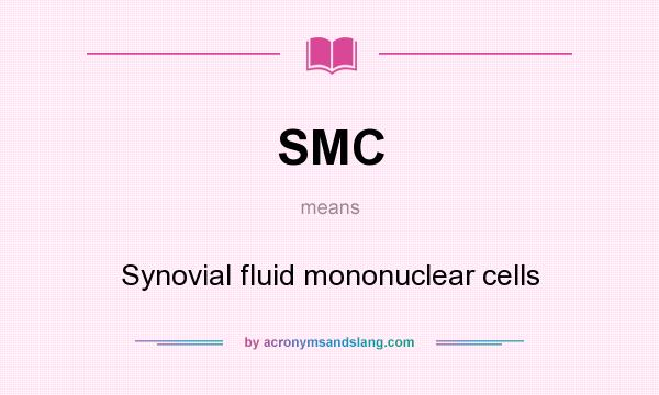 What does SMC mean? It stands for Synovial fluid mononuclear cells