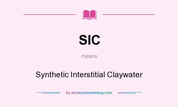 What does SIC mean? It stands for Synthetic Interstitial Claywater