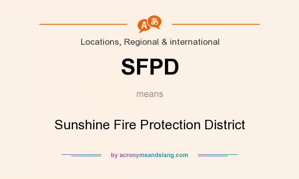 What does SFPD mean? It stands for Sunshine Fire Protection District