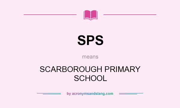What does SPS mean? It stands for SCARBOROUGH PRIMARY SCHOOL