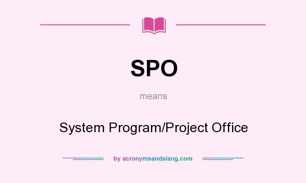 What does SPO mean? It stands for System Program/Project Office
