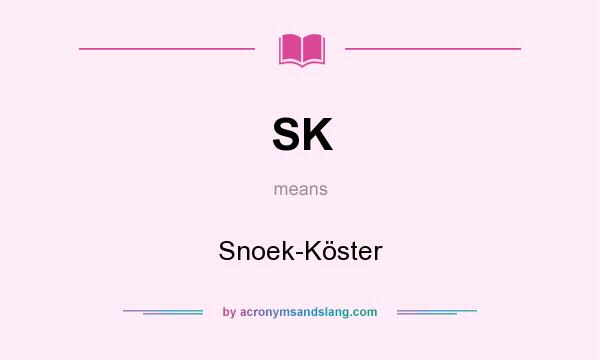 What does SK mean? It stands for Snoek-Köster