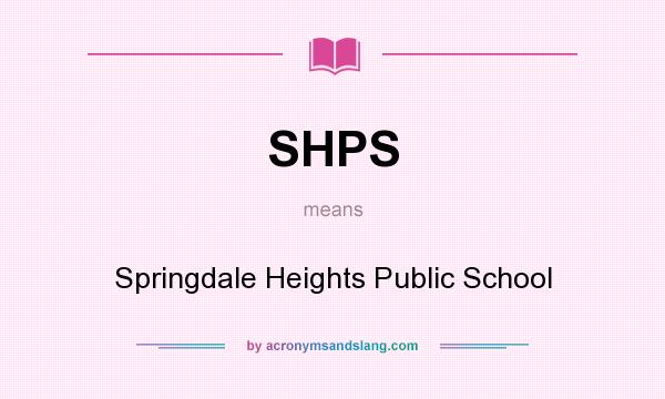 What does SHPS mean? It stands for Springdale Heights Public School