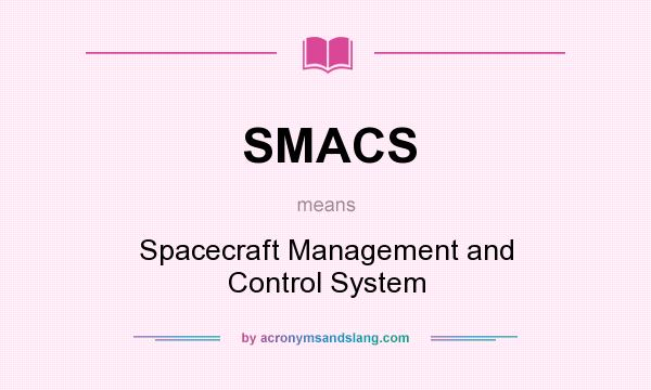 What does SMACS mean? It stands for Spacecraft Management and Control System