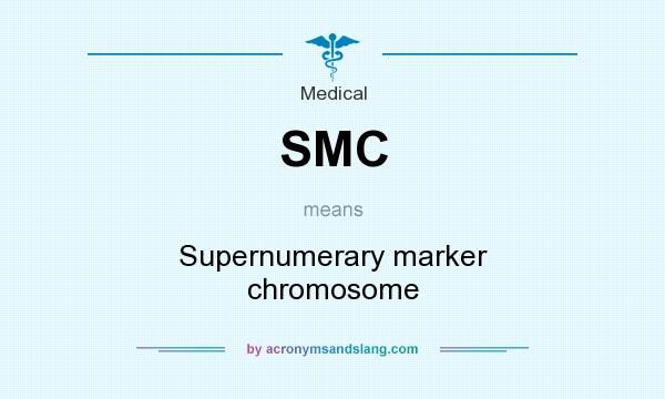 What does SMC mean? It stands for Supernumerary marker chromosome