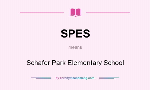 What does SPES mean? It stands for Schafer Park Elementary School