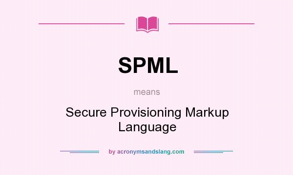 What does SPML mean? It stands for Secure Provisioning Markup Language